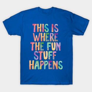 This is Where The Fun Stuff Happens T-Shirt